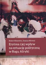 Erytrea i jej wpływ na sytuację polityczną w Rogu Afryki - Robert Kłosowicz