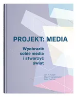 Projekt: Media. Wyobrazić sobie media i stworzyć świat - Piotr Celiński