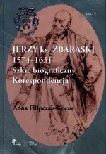 Jerzy książę Zbaraski 1574-1631 Szkic biograficzny korespondencja - Anna Filipczak-Kocur