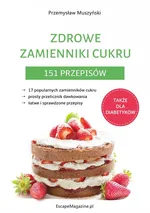 Zdrowe zamienniki cukru 151 przepisów - Przemysław Muszyński