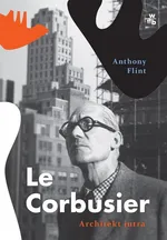 Le Corbusier Architekt jutra - Anthony Flint
