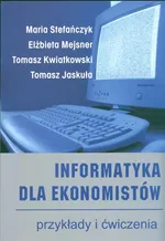 Informatyka dla ekonomistów przykłady i ćwiczenia - Tomasz Jaskuła