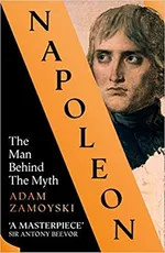Napoleon The Man Behind The Myth - Adam Zamoyski