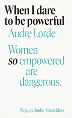 When I Dare to Be Powerful - Audre Lorde