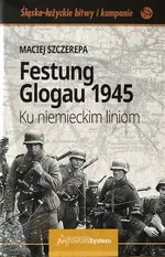 Festung Glogau 1945 - Maciej Szczerepa