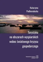 Turystyka na obszarach wyspiarskich wobec światowego kryzysu gospodarczego - Katarzyna Podhorodecka