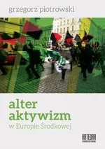 Alteraktywizm w Europie Środkowej - Grzegorz Piotrowski
