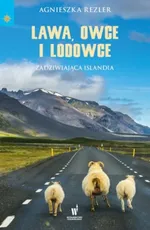 Lawa, owce i lodowce Zadziwiająca Islandia - Agnieszka Rezler