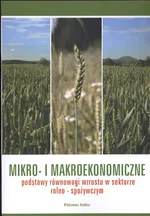 Mikro i makroekonomiczne podstawy równowagi wzrostu w sektorze rolno - spożywczym - Włodzimierz Rembisz