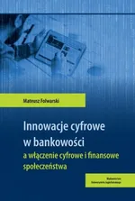 Innowacje cyfrowe w bankowości a włączenie cyfrowe i finansowe społeczeństwa - Mateusz Folwarski