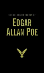 The Collected Works of Edgar Allan Poe - Poe Edgar Allan