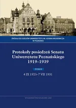 Protokoły posiedzeń Senatu Uniwersytetu Poznańskiego 1919-1939. Tom II, 4 IX 1925-7 VII 1931 - Anna Domalanus