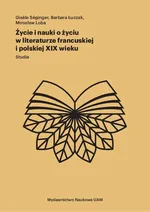 Życie i nauki o życiu w literaturze francuskiej i polskiej XIX wieku - Mirosław Loba