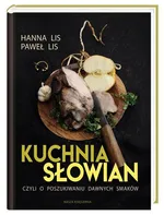 Kuchnia Słowian, czyli o poszukiwaniu dawnych smaków - Hanna Lis