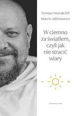 W ciemno za światłem, czyli jak nie stracić wiary - Marcin Jakimowicz