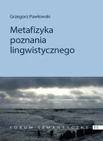 Metafizyka poznania lingwistycznego - Grzegorz Pawłowski