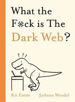 What the F*ck is The Dark Web? - Kit Eaton