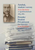 Sztubak, student i uczony. Ernst Bernheim w egodokumentach 1865-1880 / Pennäler - Student - Privatdozent
