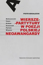 Wiersze-partytury w poezji polskiej neoawangardy - Piotr Bogalecki