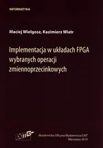 Implementacja w układach FPGA wybranych operacji zmiennoprzecinkowych - Kazimierz Wiatr