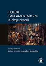 Polski parlamentaryzm a lekcje historii Zbiór artykułów i scenariuszy lekcji dotyczących polskiego