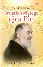 Światło świętego ojca Pio - Patrick Sbalchiero