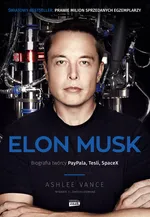 Elon Musk Biografia twórcy PayPala Tesli SpaceX - Ashlee Vance