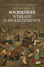 Socjologia Wykłady o społeczeństwie - Piotr Sztompka