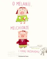 O Melanii Melchiorze i panu Przypadku - Roksana Jędrzejewska-Wróbel