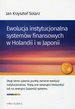 Ewolucja instytucjonalna systemów finansowych w Holandii i w Japonii - Solarz Jan Krzysztof