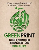 Greenprint Jak dzięki zielonej diecie zmienić siebie i świat na lepsze - Marco Borges