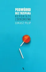 Podwórko bez trzepaka - Łukasz Pilip