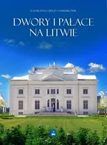 Dwory i pałace na Litwie - Jerzy Samusik