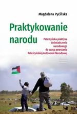 Praktykowanie narodu - Magdalena Pycińska