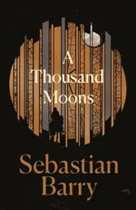 Thousand Moons - Sebastian Barry