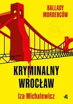 Ballady morderców Kryminalny Wrocław - Iza Michalewicz