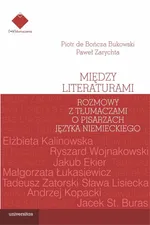Między literaturami. Rozmowy z tłumaczami o pisarzach języka niemieckiego - de Bończa Bukowski Piotr