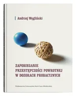 Zapobieganie przestępczości powrotnej w dozorach probacyjnych - Andrzej Węgliński