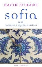 Sofia albo początek wszystkich historii - Rafik Schami
