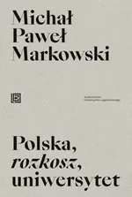Polska rozkosz uniwersytet - Markowski Michał Paweł
