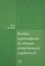 Krótkie wprowadzenie do równań różniczkowych cząstkowych - Paweł Strzelecki