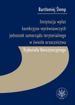 Instytucja wpłat korekcyjno-wyrównawczych jednostek samorządu terytorialnego w świetle orzecznictwa - Bartłomiej Ślemp