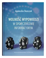 Wolność wypowiedzi w społeczeństwie informacyjnym - Agnieszka Demczuk