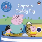 First Words with Peppa Level 3 Captain Daddy Pig
