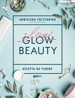 Slow Beauty Recepta na piękno - Agnieszka Pocztarska
