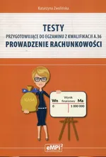 Testy przygotowujące do egzaminu z kwalifikacji A.36 Prowadzenie rachunkowości - Katarzyna Zwolińska