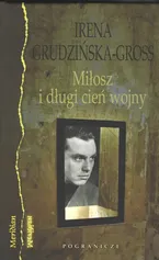 Miłosz i długi cień wojny - Irena Grudzińska-Gross