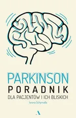 Parkinson Poradnik dla pacjentów i ich bliskich - Iwona Schymalla