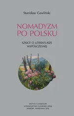 Nomadyzm po Polsku Szkice o literaturze współczesnej - Stanisław Gawliński