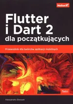 Flutter i Dart 2 dla początkujących Przewodnik dla twórców aplikacji mobilnych - Alessandro Biessek